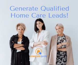 Generate Qualified Home Care Leads